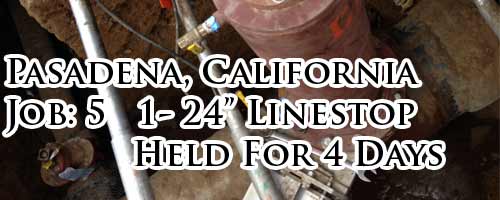 California Job 5 The Pasadena, CA 24inch Linestop on Cast Iron Pipeline holding Water.