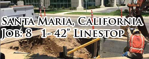 California Job 8 - 42inch Linestops in Santa Maria, CA.