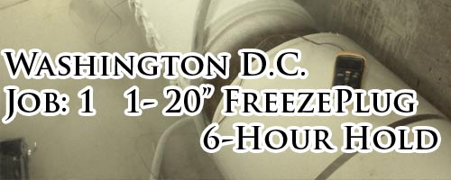 Washington DC Job 1 The 20 Inch Freeze Plug that held back the entire cities chiller system.